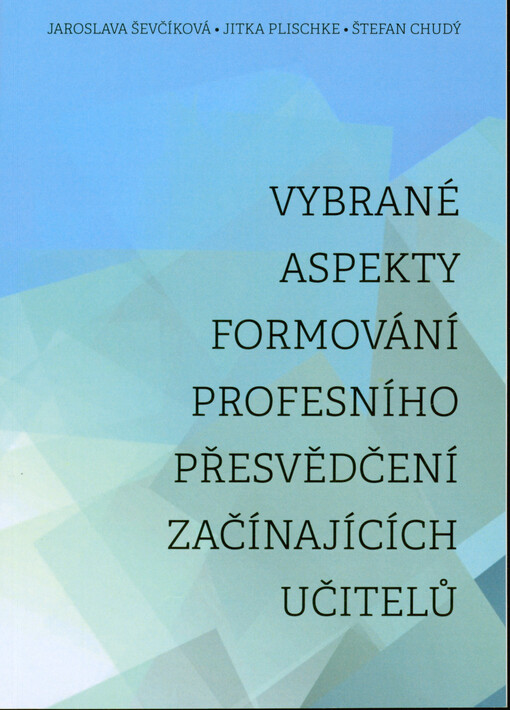 Vybrané aspekty formování profesního přesvědčení začínajících učitelů