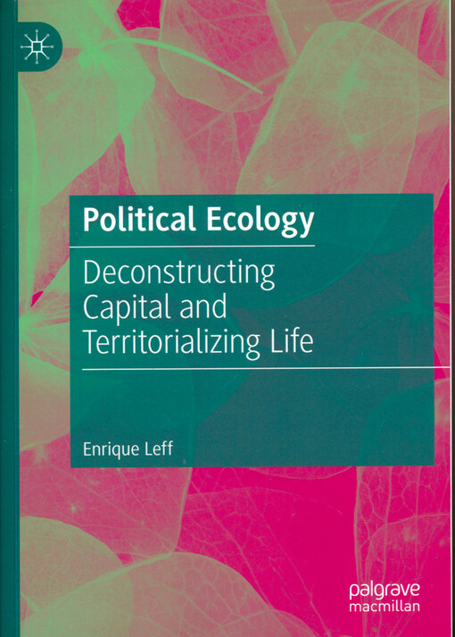 Political ecology : deconstructing capital and territorializing life