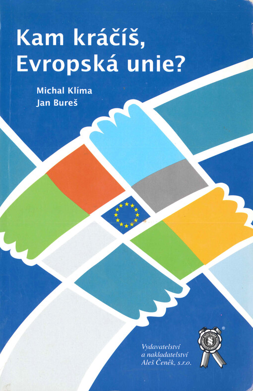 Kam kráčíš, Evropská unie?: sborník z mezinárodní vědecké konference pořádané Vysokou školou veřejné správy a mezinárodních vztahů v Praze ve spolupráci s Českou společností pro politické vědy, Ústavem mezinárodních vztahů, Friedrich-Ebert-Stiftung : 27. listopadu 2004