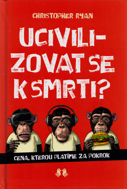 Ucivilizovat se k smrti?: cena, kterou platíme za pokrok