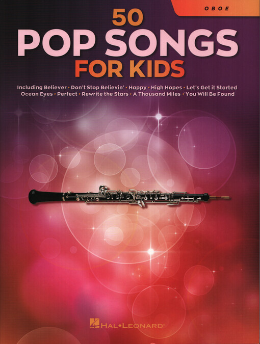 50 pop songs for kids. Oboe : including Believer, Don't stop believin', Happy, High hopes, Let's get it started, Ocean eyes, Perfect, Rewrite the stars, A thousand miles, You will be found