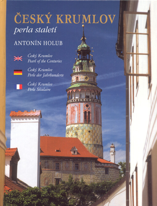 Český Krumlov - perla staletí =: Český Krumlov - pearl of the centuries = Český Krumlov - Perle der Jahrhunderte = Český Krumlov - perle séculaire