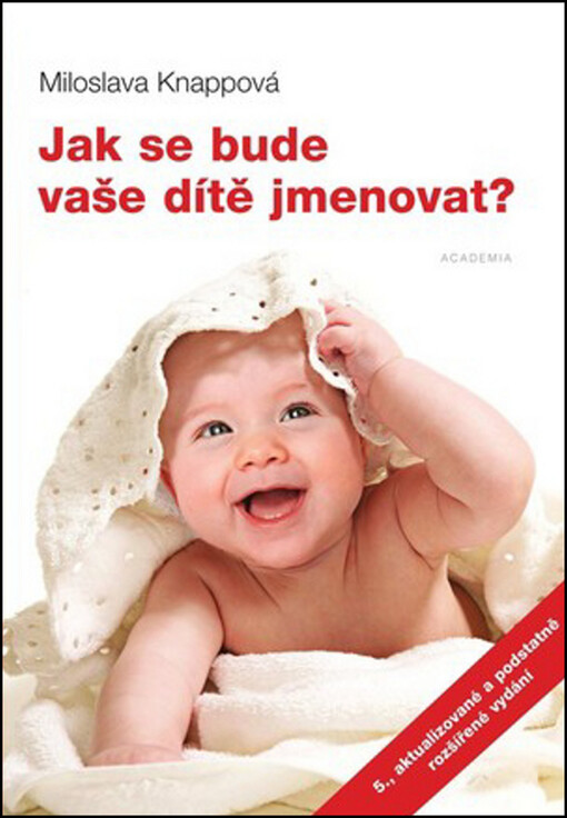 Jak se bude vaše dítě jmenovat? : původ, význam, pravopis, výskyt a obliba, kalendář : informace o jménech afrických a asijských, Vyd. 5., přeprac. a dopl.