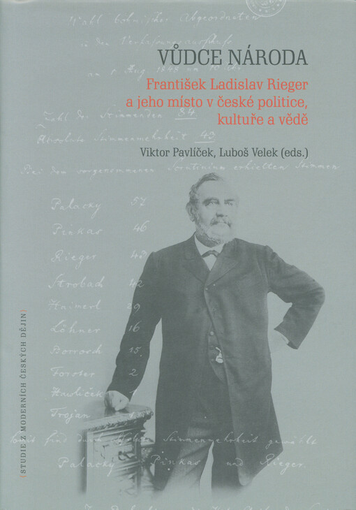 Vůdce národa : František Ladislav Rieger a jeho místo v české politice, kultuře a vědě