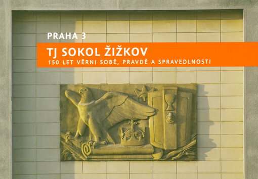 TJ Sokol Žižkov : 150 let věrni sobě, pravdě a spravedlnosti