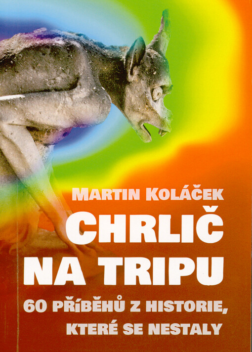Chrlič na tripu : 60 příběhů z historie, které se nestaly