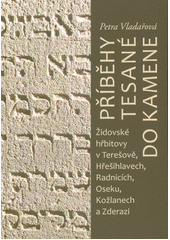 Příběhy tesané do kamene : židovské hřbitovy v Terešově, Hřešihlavech, Radnicích, Oseku, Kožlanech a Zderazi  (odkaz v elektronickém katalogu)