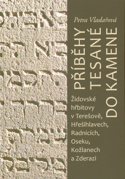Příběhy tesané do kamene : židovské hřbitovy v Terešově, Hřešihlavech, Radnicích, Oseku, Kožlanech a Zderazi