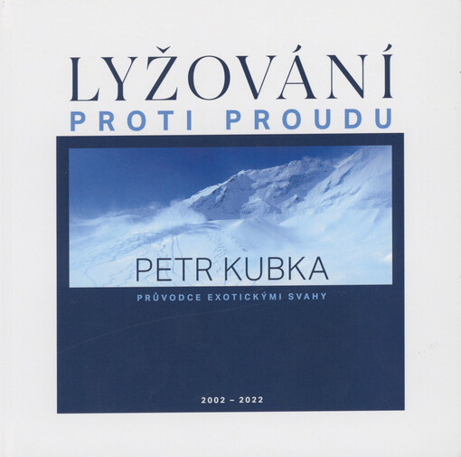 Lyžování proti proudu : průvodce exotickými svahy 2002-2022