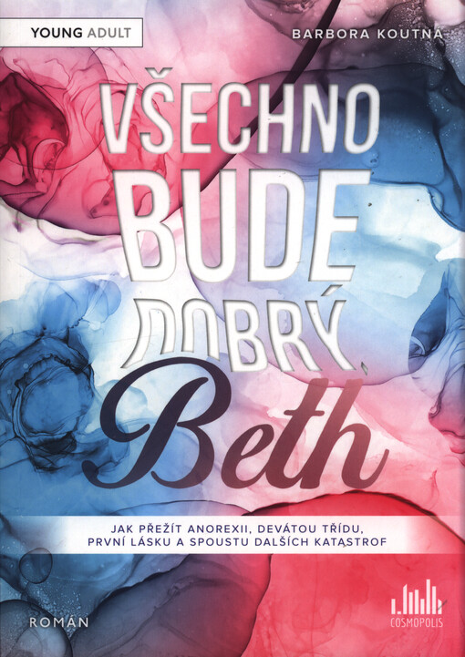 Všechno bude dobrý, Beth : jak přežít anorexii, devátou třídu, první lásku a spoustu dalších katastrof