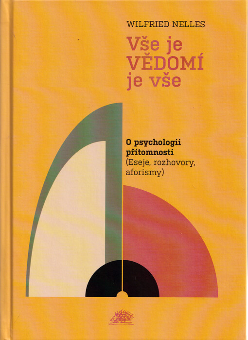 Vše je vědomí je vše : o psychologii přítomnosti (eseje, rozhovory, aforismy)