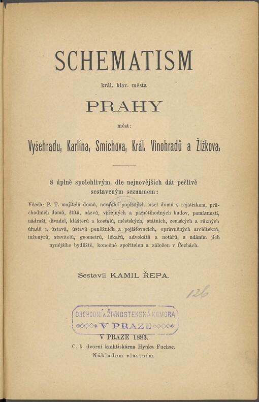 Schematism král. hlav. města Prahy: měst Vyšehradu, Karlína, Smíchova, Král. Vinohradů a Žižkova ; s úplně spolehlivým, dle nejnovějších dát pečlivě sestaveným seznamem všech P.T. majitelů domů ... spořitelen a záložen v Čechách