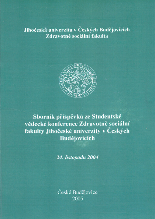 Sborník příspěvků ze Studentské vědecké konference Zdravotně sociální fakulty Jihočeské univerzity v Českých Budějovicích : 24. listopadu 2004