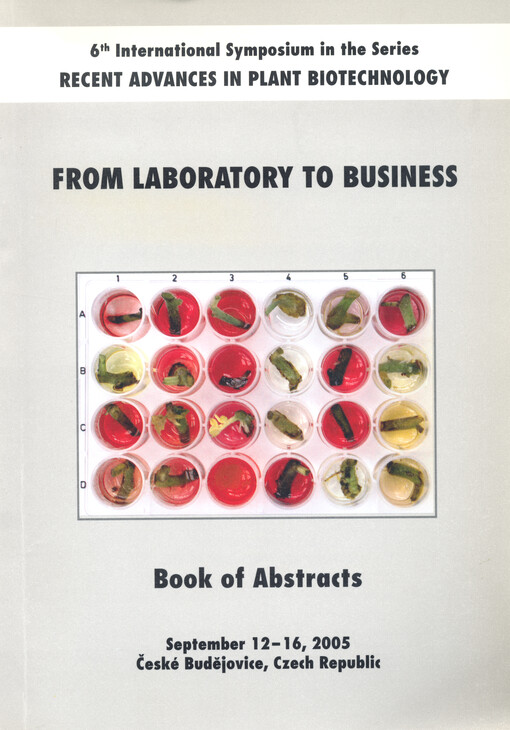 From Laboratory to Business : 6th international symposium in the series Recent advances in plant biotechnology : September 12-16, 2005, České Budějovice, Czech Republic