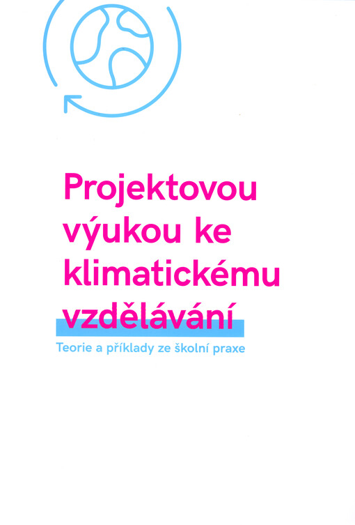 Projektovou výukou ke klimatickému vzdělávání : teorie a příklady ze školní praxe