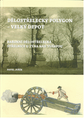 Dělostřelecký polygon - Velký Depot : barokní dělostřelecká střelnice u Týna nad Vltavou  (odkaz v elektronickém katalogu)