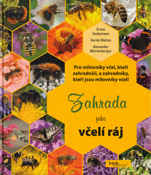 Zahrada jako včelí ráj : pro milovníky včel, kteří zahradničí, a zahradníky, kteří jsou milovníky včel!