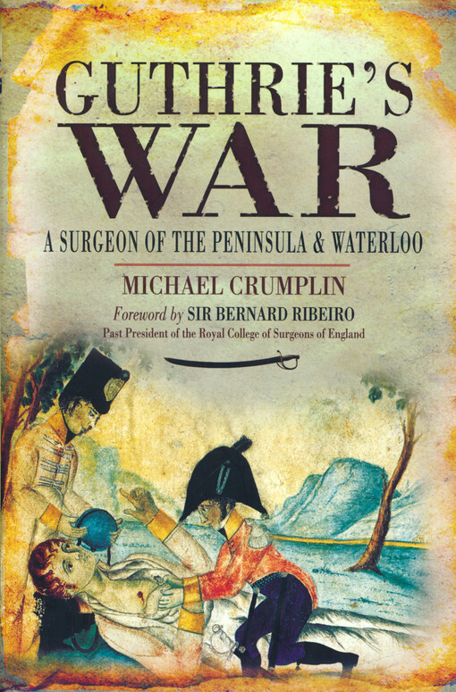 Guthrie's war : a surgeon of the Peninsula and Waterloo