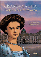 Císařovna Zita : poslední česká královna  (odkaz v elektronickém katalogu)