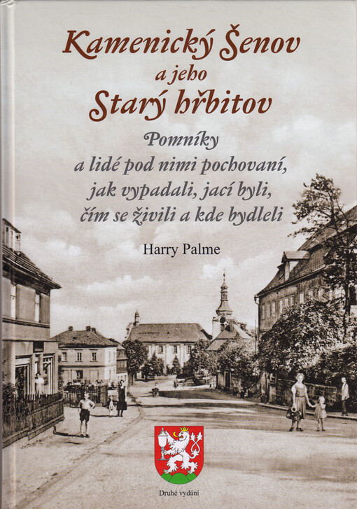 Kamenický Šenov a jeho Starý hřbitov : pomníky a lidé pod nimi pochovaní, jak vypadali, jací byli, čím se živili a kde bydleli