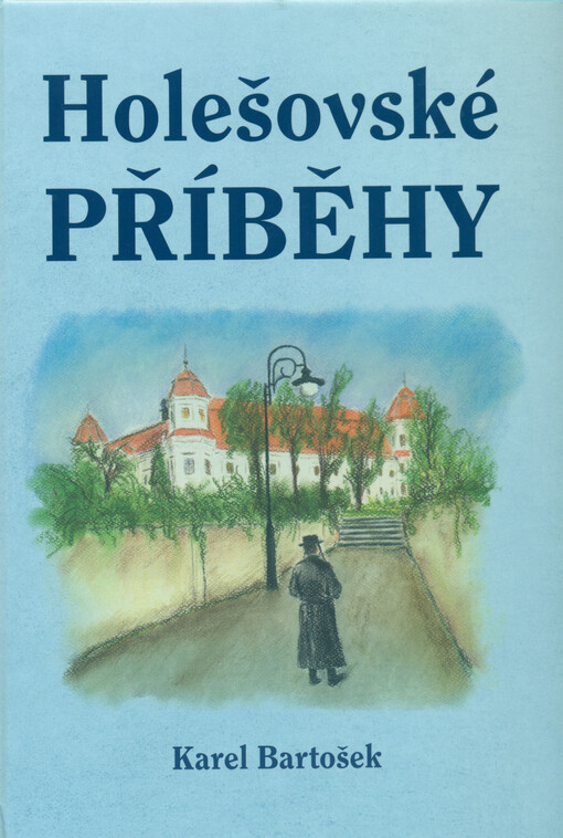 Holešovské příběhy : u příležitosti 700. výročí povýšení Holešova na město