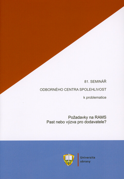 Požadavky na RAMS - Past nebo výzva pro dodavatele? : materiály z 81. semináře Odborného centra Spolehlivost konaného dne 14.6.2022 na Univerzitě obrany v Brně