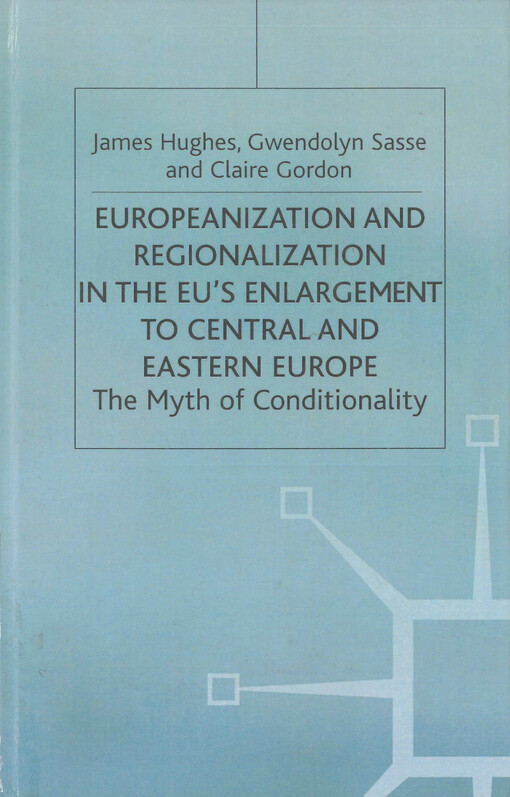 Europeanization and regionalization in the EU's enlargement to Central and Eastern Europe : the myth of conditionality