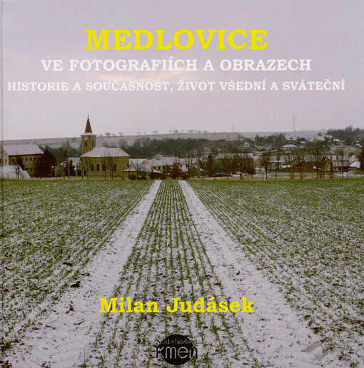 Medlovice ve fotografiích a obrazech : historie a současnost, život všední a sváteční
