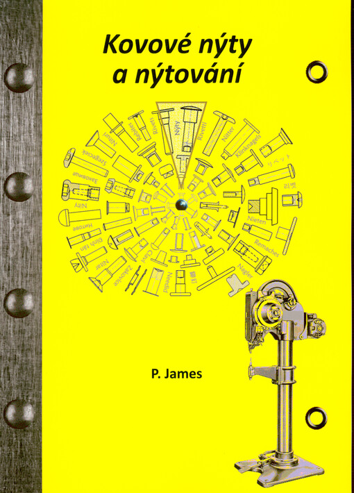 Kovové nýty a nýtování : typy nýtů, nýtování, mechanické vlastnosti kovů a slitin, výroba nýtů a objemové tváření kovů