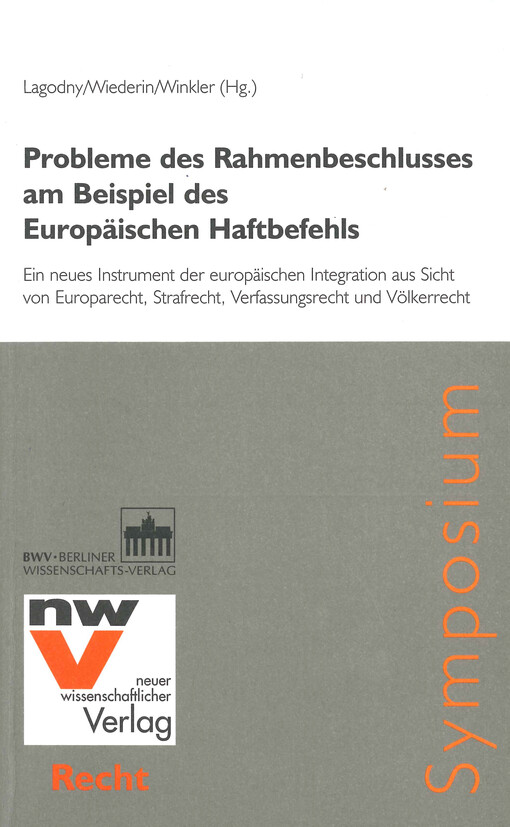 Probleme des Rahmenbeschlusses am Beispiel des Europäischen Haftbefehls : ein neues Instrument der europäischen Integration aus Sicht von Europarecht, Strafrecht, Verfassungsrecht und Völkerrecht