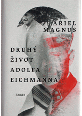 Druhý život Adolfa Eichmanna  (odkaz v elektronickém katalogu)
