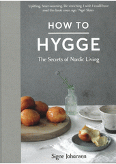 How to hygge : the secrets of nordic living  (odkaz v elektronickém katalogu)