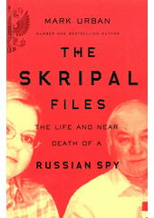 The Skripal files : the life and near death of a Russian spy  (odkaz v elektronickém katalogu)