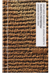 Předřecká filozofie : hledání pravdy ve starověké Babylonii  (odkaz v elektronickém katalogu)