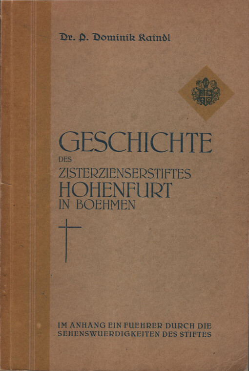 Geschichte des Zisterzienserstiftes Hohenfurt in Böhmen :Im Anhang ein Führer durch die Sehenswürdigkeiten des Stiftes