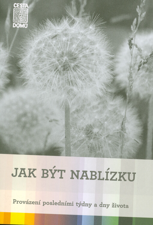 Jak být nablízku : provázení posledními týdny a dny života