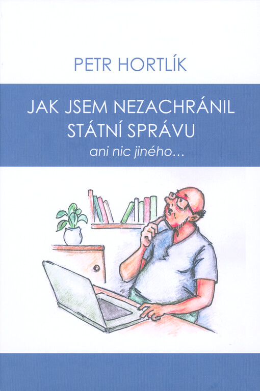 Jak jsem nezachránil státní správu ani nic jiného...