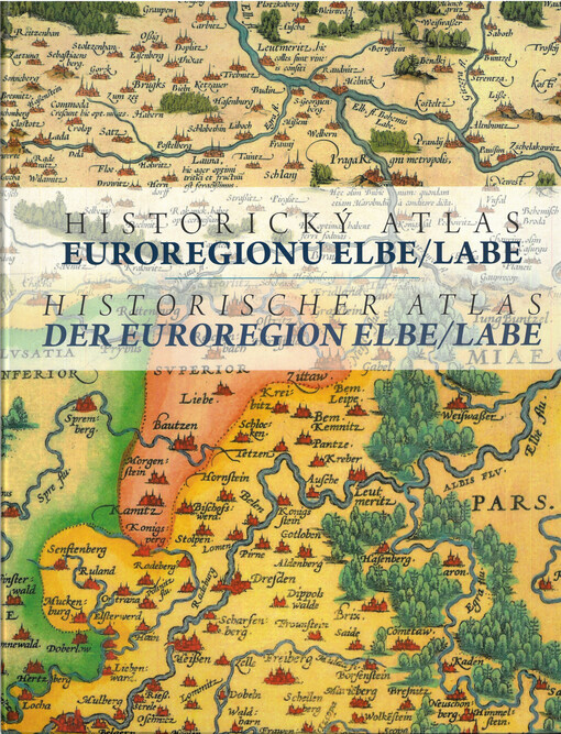 Historický atlas Euroregionu Elbe/Labe = Historischer Atlas der Euroregion Elbe/Labe