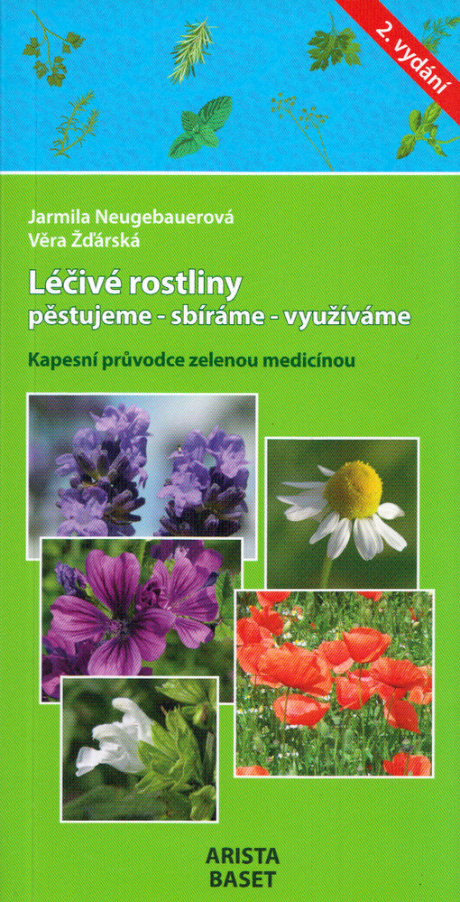 Léčivé rostliny : pěstujeme - sbíráme - využíváme : kapesní průvodce zelenou medicínou