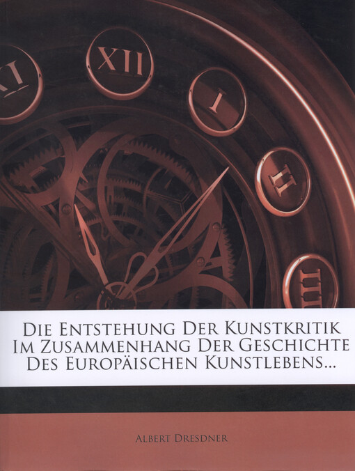 Die Entstehung der Kunstkritik im Zusammenhang der Geschichte des europäischen Kunstlebens...