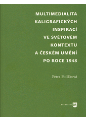 Multimedialita kaligrafických inspirací ve světovém kontextu a českém umění po roce 1948  (odkaz v elektronickém katalogu)