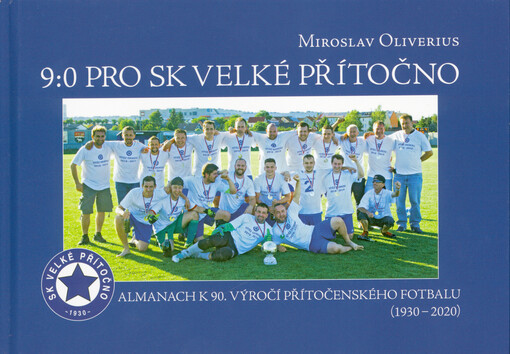 9:0 pro SK Velké Přítočno : almanach k 90. výročí přítočenského fotbalu (1930-2020)