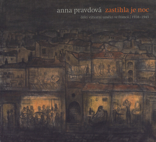 Zastihla je noc: čeští výtvarní umělci ve Francii 1938-1945