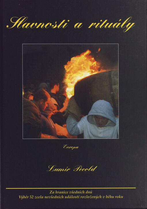 Slavnosti a rituály : výběr 52 zcela nevšedních událostí rozložených v běhu roku : výpravy za zážitky, které v průvodcích nenajdete
