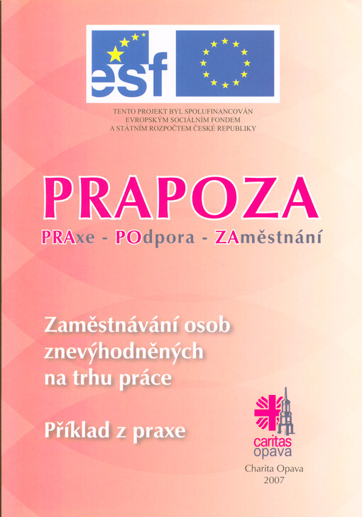 PRAPOZA : PRAxe - POdpora - ZAměstnání : zaměstnávání osob znevýhodněných na trhu práce : příklad z praxe