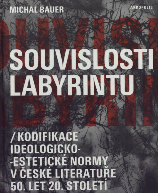 Souvislosti labyrintu: (kodifikace ideologicko-estetické normy v české literatuře 50. let 20. století)