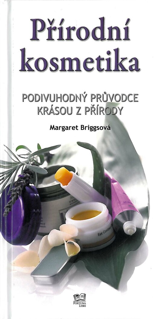 Přírodní kosmetika: podivuhodný průvodce krásou z přírody