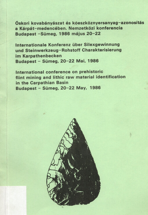 Proceedings of the 1st International conference on prehistoric flint mining and lithic raw material identification in the Carpathian Basin = Internationalen Konferenz über Silexgewinnung und Steinwerkzeugrohstoff Charakterisierung = Az 1986-ban megrendezett „Öskori kovabányászat és köeszköznyersanyag-azonosítás a Kárpát-medencében