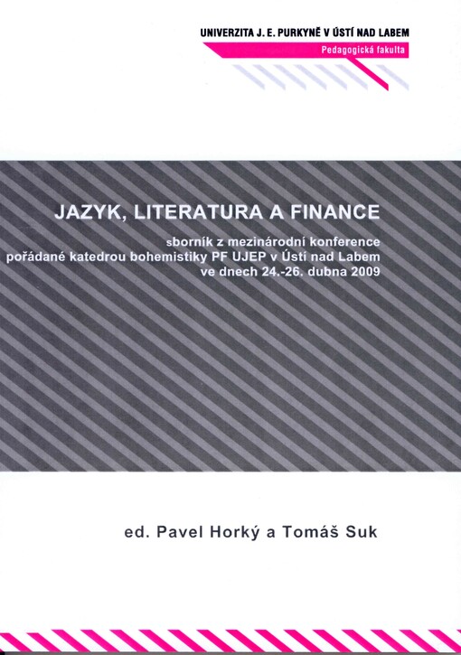 Jazyk, literatura a finance: sborník z mezinárodní konference pořádané katedrou bohemistiky PF UJEP v Ústí nad Labem ve dnech 24.-26. dubna 2009