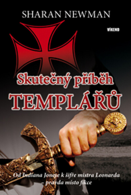 Skutečný příběh templářů : od Indiana Jonese k šifře mistra Leonarda - pravda místo fikce